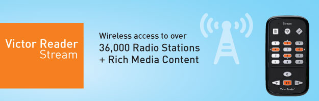 The New Generation Stream: Wireless access to over 36,000 radio station + Rich Media Content (Audible.com, NFB Newsline, Bookshare, OOtune, Wikipedia)