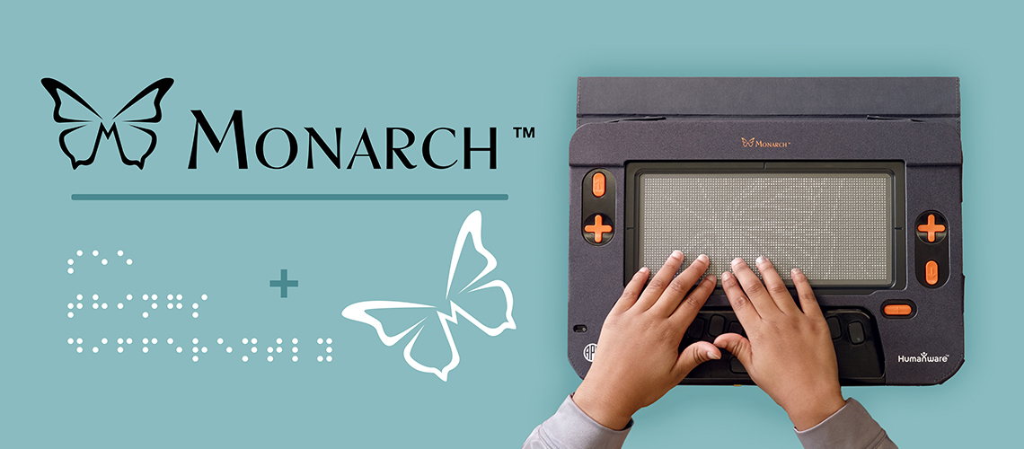 Image of hands of a student touching the tactile graphic of a Monarch butterfly with the words 'Monarch, the 1st dynamic tactile braille device: Sign up for the test program'